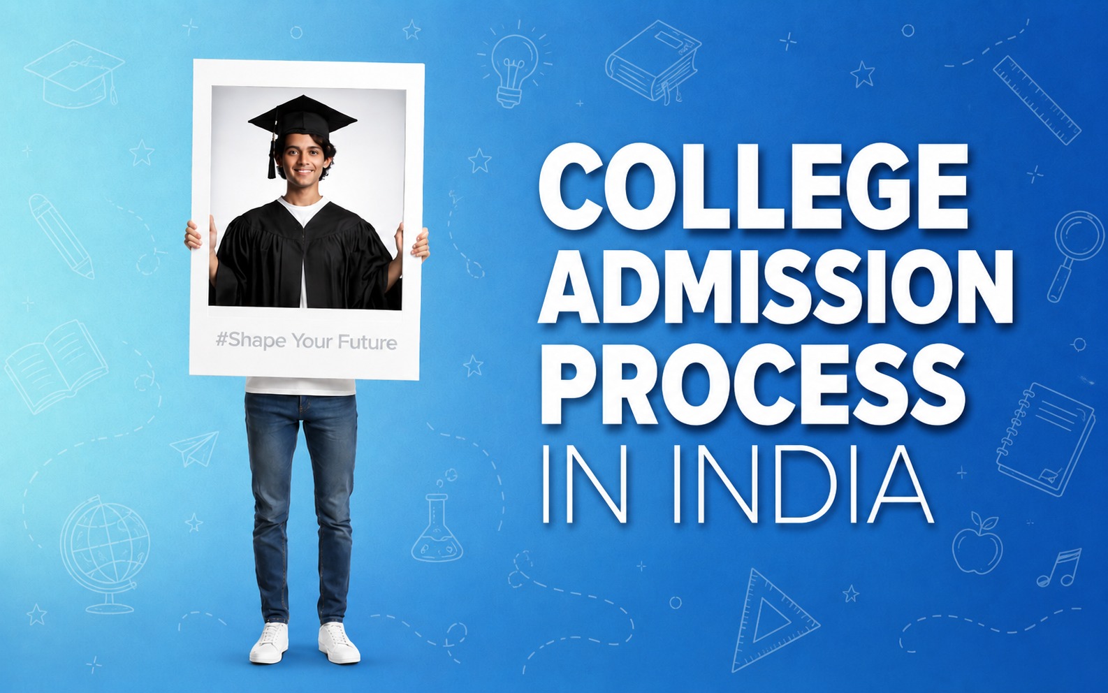 College Admission Process in India Explained: Entrance Exams, Counselling & Seat Allotment